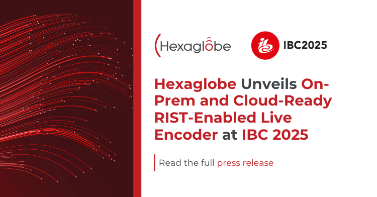 Hexaglobe Unveils On-Prem and Cloud-Ready RIST-Enabled Live Encoder at IBC 2025