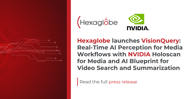 Hexaglobe launches VisionQuery Real-Time AI Perception for Media Workflows with NVIDIA Holoscan for Media and AI Blueprint for Video Search and Summarization
