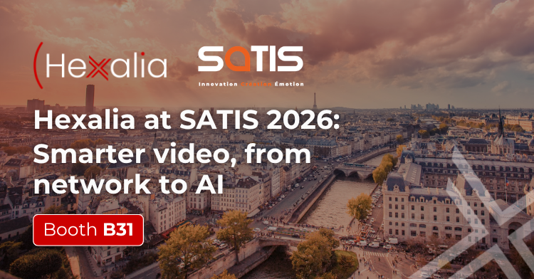 Hexalia at SATIS 2026 Smarter video, from network to AI